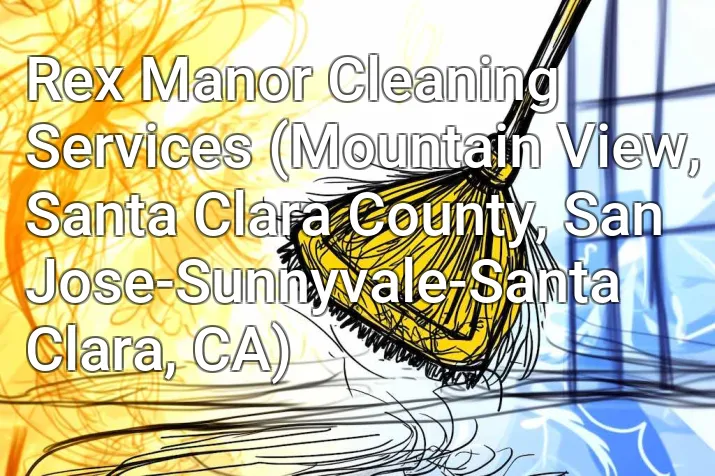 Rex Manor Cleaning Services (Mountain View, Santa Clara County, San Jose-Sunnyvale-Santa Clara, CA)