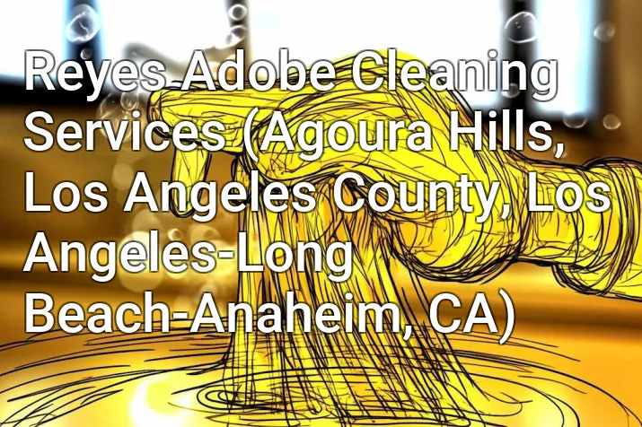 Reyes Adobe Cleaning Services (Agoura Hills, Los Angeles County, Los Angeles-Long Beach-Anaheim, CA)