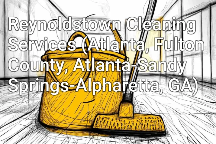 Reynoldstown Cleaning Services (Atlanta, Fulton County, Atlanta-Sandy Springs-Alpharetta, GA)