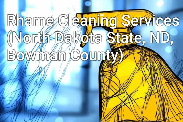 Rhame Cleaning Services (North Dakota State, ND, Bowman County)