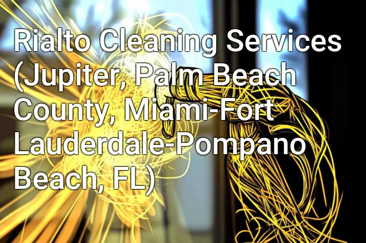 Rialto Cleaning Services (Jupiter, Palm Beach County, Miami-Fort Lauderdale-Pompano Beach, FL)