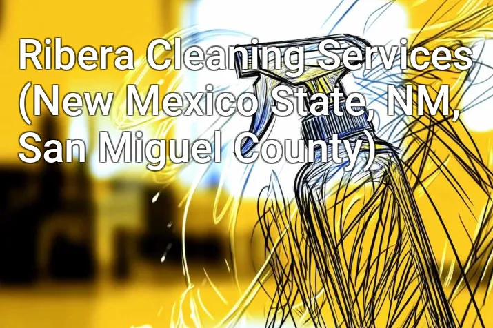 Ribera Cleaning Services (New Mexico State, NM, San Miguel County)