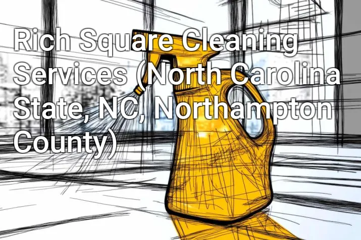 Rich Square Cleaning Services (North Carolina State, NC, Northampton County)