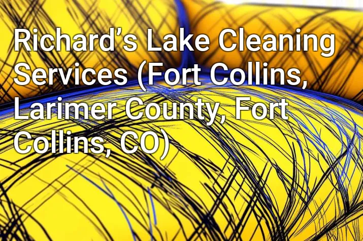 Richard’s Lake Cleaning Services (Fort Collins, Larimer County, Fort Collins, CO)