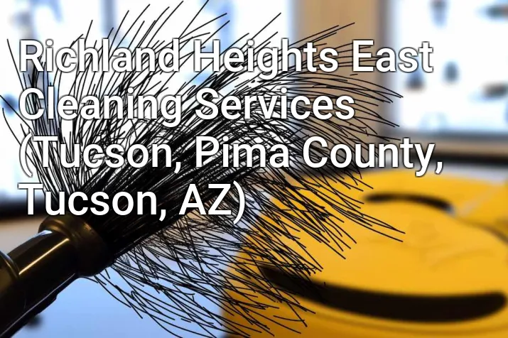 Richland Heights East Cleaning Services (Tucson, Pima County, Tucson, AZ)