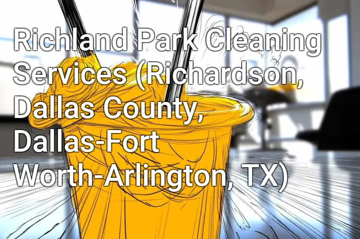 Richland Park Cleaning Services (Richardson, Dallas County, Dallas-Fort Worth-Arlington, TX)