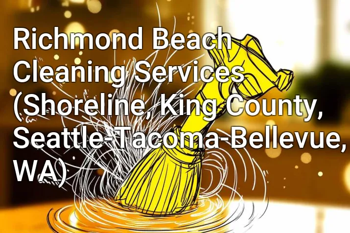 Richmond Beach Cleaning Services (Shoreline, King County, Seattle-Tacoma-Bellevue, WA)