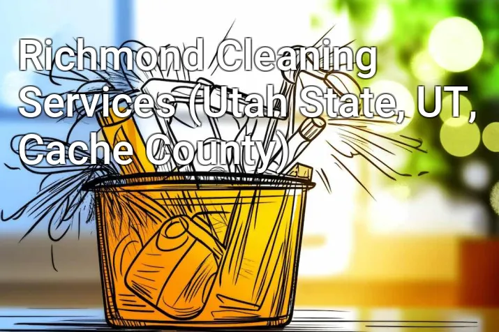 Richmond Cleaning Services (Utah State, UT, Cache County)