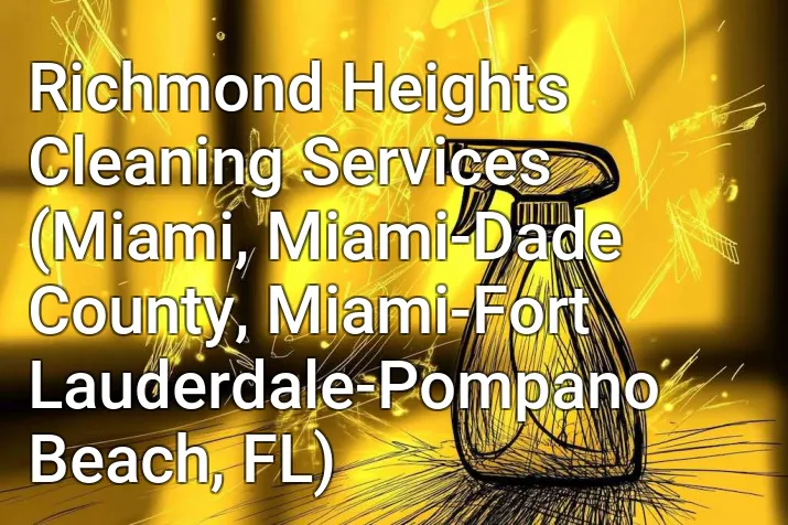 Richmond Heights Cleaning Services (Miami, Miami-Dade County, Miami-Fort Lauderdale-Pompano Beach, FL)