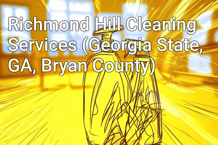 Richmond Hill Cleaning Services (Georgia State, GA, Bryan County)