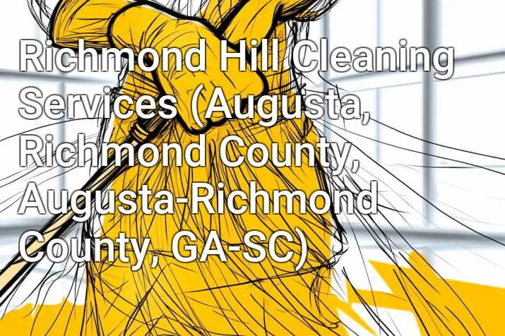 Richmond Hill Cleaning Services (Augusta, Richmond County, Augusta-Richmond County, GA-SC)