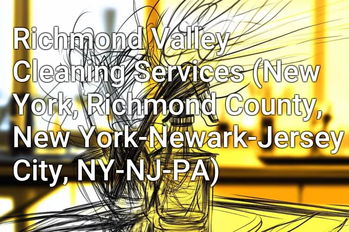 Richmond Valley Cleaning Services (New York, Richmond County, New York-Newark-Jersey City, NY-NJ-PA)