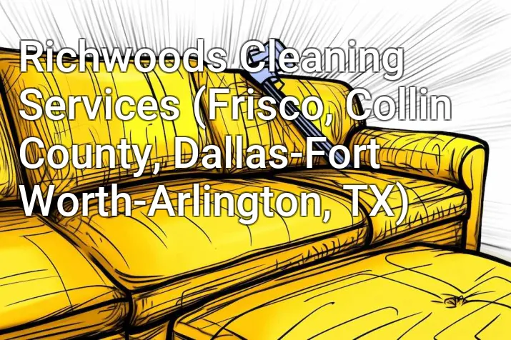 Richwoods Cleaning Services (Frisco, Collin County, Dallas-Fort Worth-Arlington, TX)