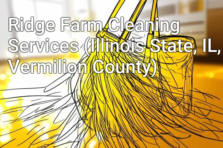 Ridge Farm Cleaning Services (Illinois State, IL, Vermilion County)