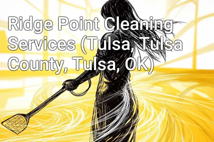 Ridge Point Cleaning Services (Tulsa, Tulsa County, Tulsa, OK)