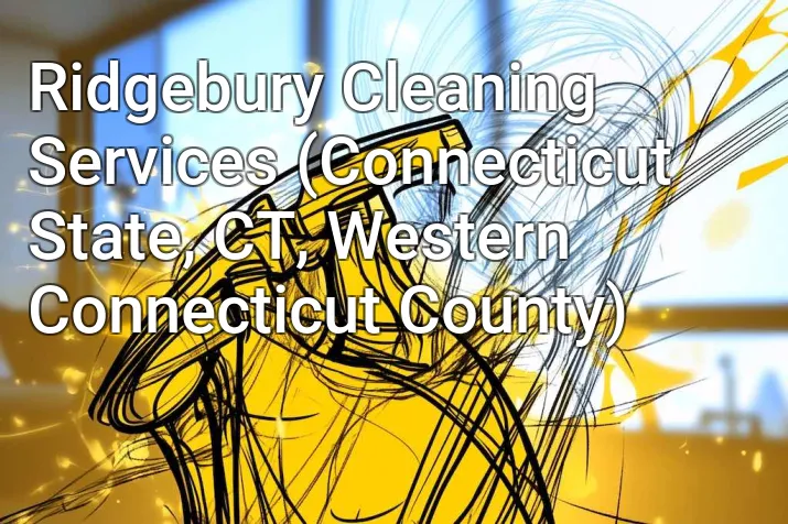 Ridgebury Cleaning Services (Connecticut State, CT, Western Connecticut County)