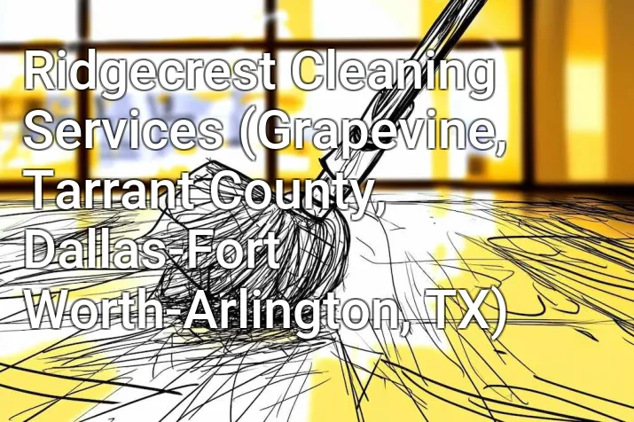 Ridgecrest Cleaning Services (Grapevine, Tarrant County, Dallas-Fort Worth-Arlington, TX)