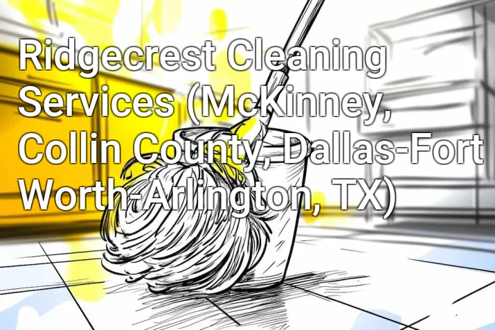 Ridgecrest Cleaning Services (McKinney, Collin County, Dallas-Fort Worth-Arlington, TX)