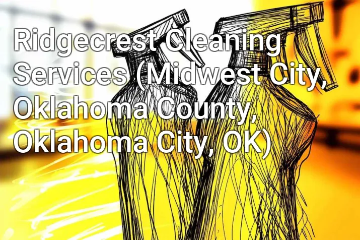 Ridgecrest Cleaning Services (Midwest City, Oklahoma County, Oklahoma City, OK)