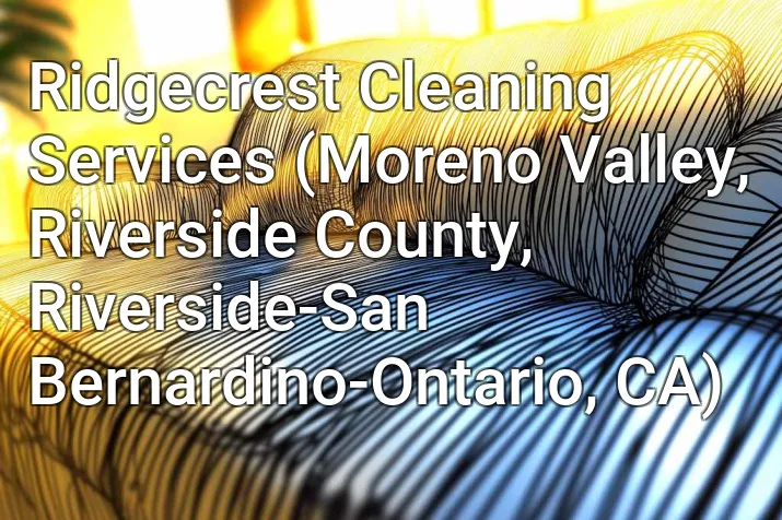 Ridgecrest Cleaning Services (Moreno Valley, Riverside County, Riverside-San Bernardino-Ontario, CA)