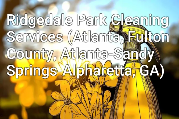 Ridgedale Park Cleaning Services (Atlanta, Fulton County, Atlanta-Sandy Springs-Alpharetta, GA)
