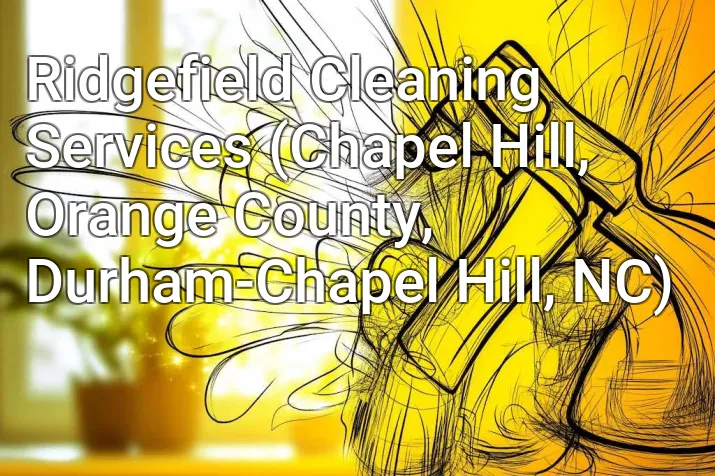 Ridgefield Cleaning Services (Chapel Hill, Orange County, Durham-Chapel Hill, NC)