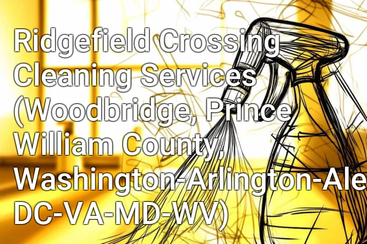 Ridgefield Crossing Cleaning Services (Woodbridge, Prince William County, Washington-Arlington-Alexandria, DC-VA-MD-WV)
