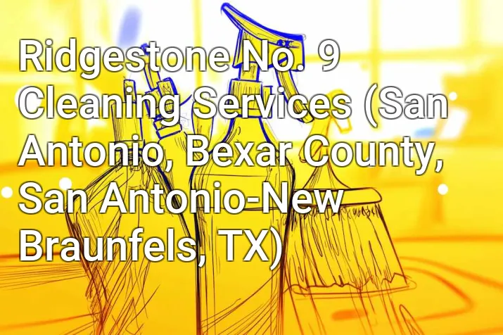Ridgestone No. 9 Cleaning Services (San Antonio, Bexar County, San Antonio-New Braunfels, TX)