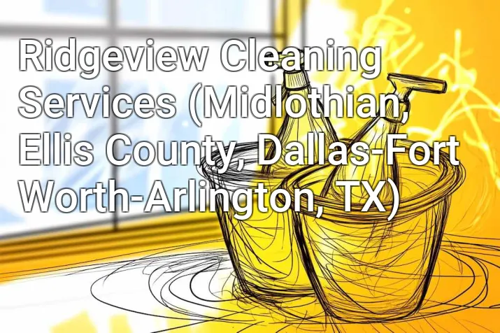 Ridgeview Cleaning Services (Midlothian, Ellis County, Dallas-Fort Worth-Arlington, TX)