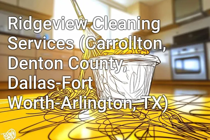 Ridgeview Cleaning Services (Carrollton, Denton County, Dallas-Fort Worth-Arlington, TX)