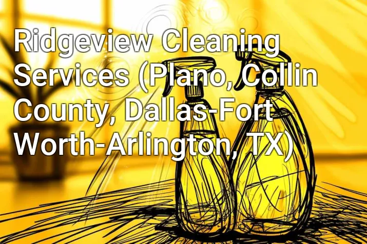 Ridgeview Cleaning Services (Plano, Collin County, Dallas-Fort Worth-Arlington, TX)