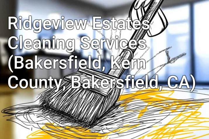 Ridgeview Estates Cleaning Services (Bakersfield, Kern County, Bakersfield, CA)
