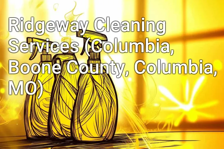 Ridgeway Cleaning Services (Columbia, Boone County, Columbia, MO)