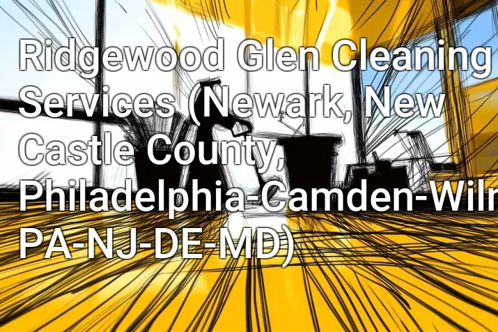 Ridgewood Glen Cleaning Services (Newark, New Castle County, Philadelphia-Camden-Wilmington, PA-NJ-DE-MD)