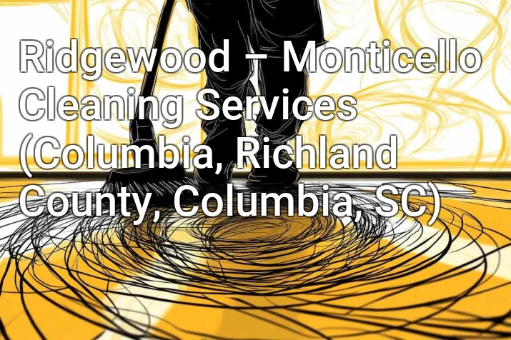 Ridgewood – Monticello Cleaning Services (Columbia, Richland County, Columbia, SC)