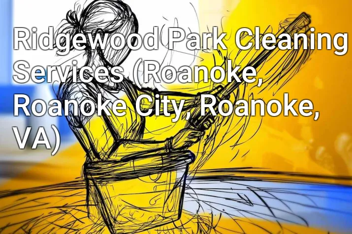 Ridgewood Park Cleaning Services (Roanoke, Roanoke City, Roanoke, VA)