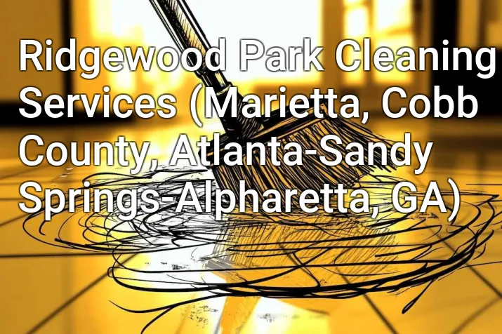 Ridgewood Park Cleaning Services (Marietta, Cobb County, Atlanta-Sandy Springs-Alpharetta, GA)