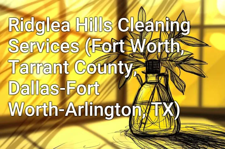 Ridglea Hills Cleaning Services (Fort Worth, Tarrant County, Dallas-Fort Worth-Arlington, TX)