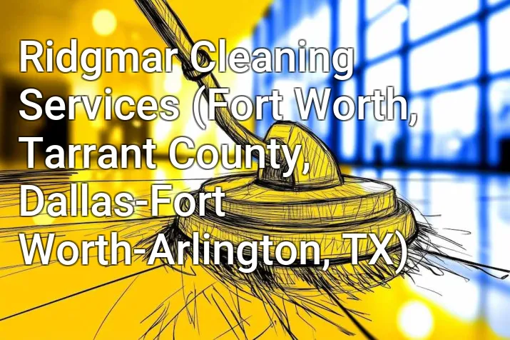 Ridgmar Cleaning Services (Fort Worth, Tarrant County, Dallas-Fort Worth-Arlington, TX)