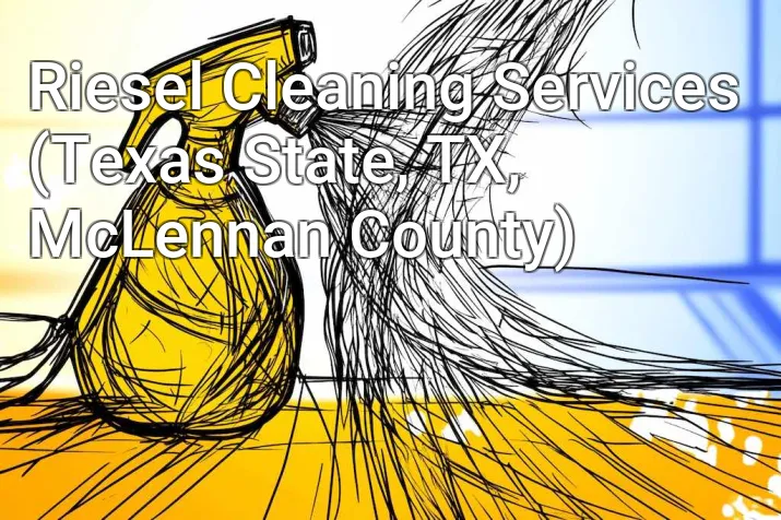Riesel Cleaning Services (Texas State, TX, McLennan County)