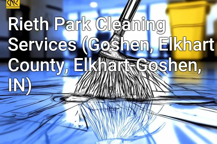 Rieth Park Cleaning Services (Goshen, Elkhart County, Elkhart-Goshen, IN)