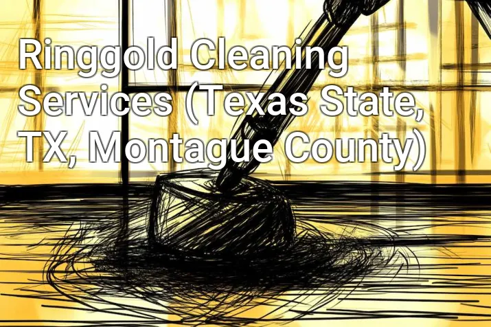Ringgold Cleaning Services (Texas State, TX, Montague County)