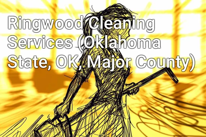 Ringwood Cleaning Services (Oklahoma State, OK, Major County)