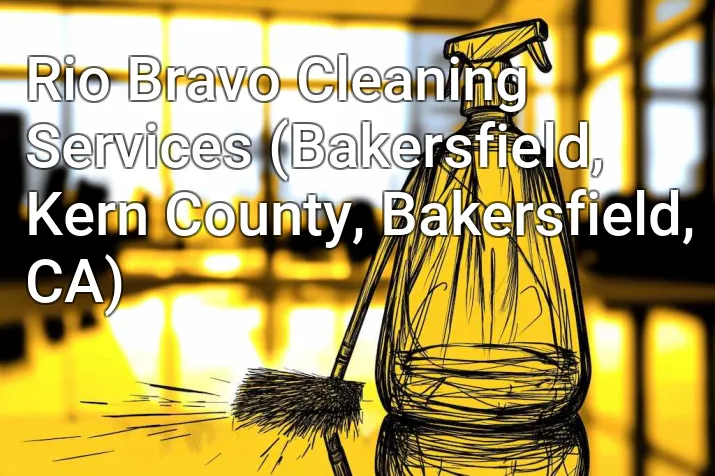 Rio Bravo Cleaning Services (Bakersfield, Kern County, Bakersfield, CA)
