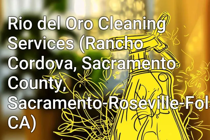 Rio del Oro Cleaning Services (Rancho Cordova, Sacramento County, Sacramento-Roseville-Folsom, CA)