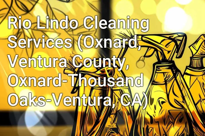 Rio Lindo Cleaning Services (Oxnard, Ventura County, Oxnard-Thousand Oaks-Ventura, CA)