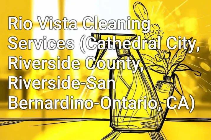 Rio Vista Cleaning Services (Cathedral City, Riverside County, Riverside-San Bernardino-Ontario, CA)
