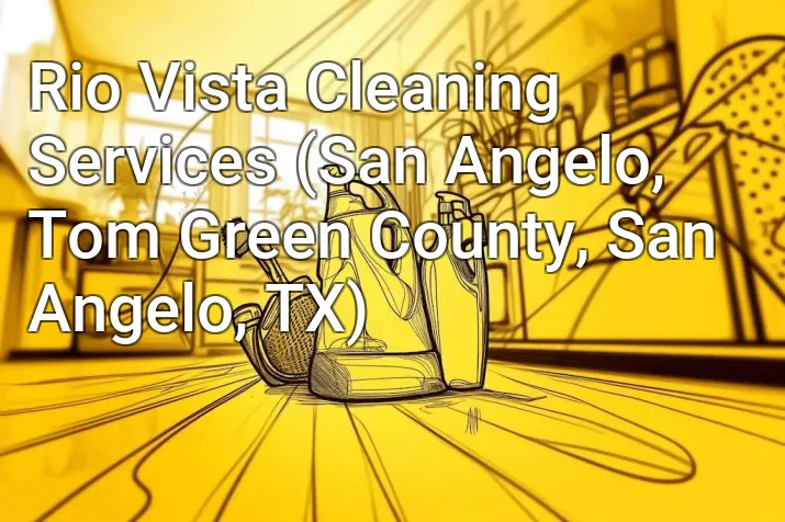 Rio Vista Cleaning Services (San Angelo, Tom Green County, San Angelo, TX)