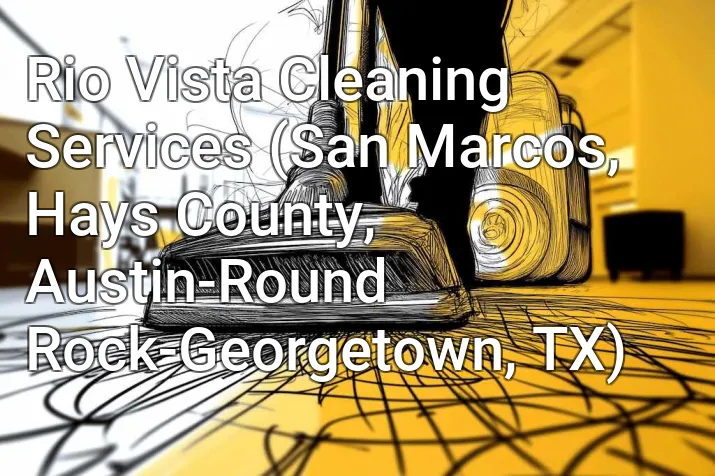 Rio Vista Cleaning Services (San Marcos, Hays County, Austin-Round Rock-Georgetown, TX)