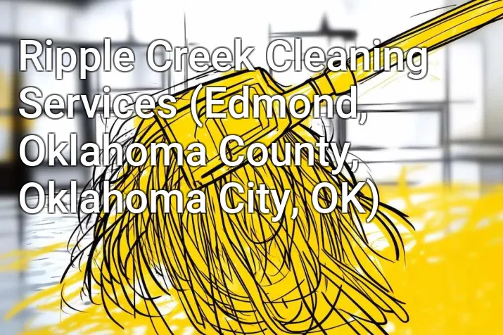 Ripple Creek Cleaning Services (Edmond, Oklahoma County, Oklahoma City, OK)